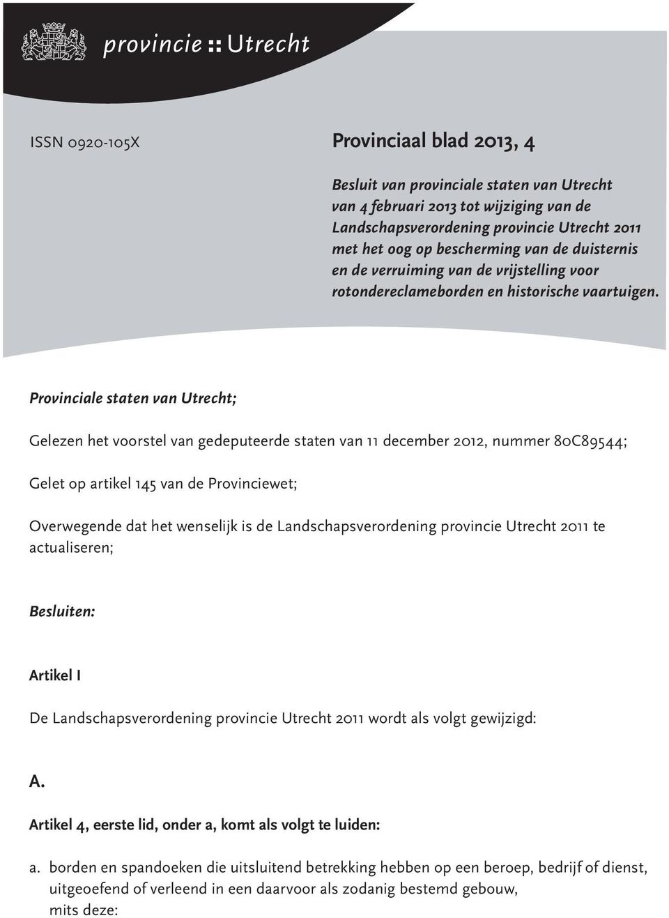 Provinciale staten van Utrecht; Gelezen het voorstel van gedeputeerde staten van 11 december 2012, nummer 80C89544; Gelet op artikel 145 van de Provinciewet; Overwegende dat het wenselijk is de