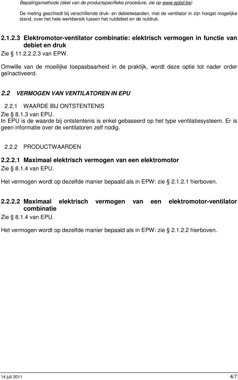 1.2.3 Elektromotor-ventilator combinatie: elektrisch vermogen in functie van debiet en druk Zie 11.2.2.2.3 van EPW.