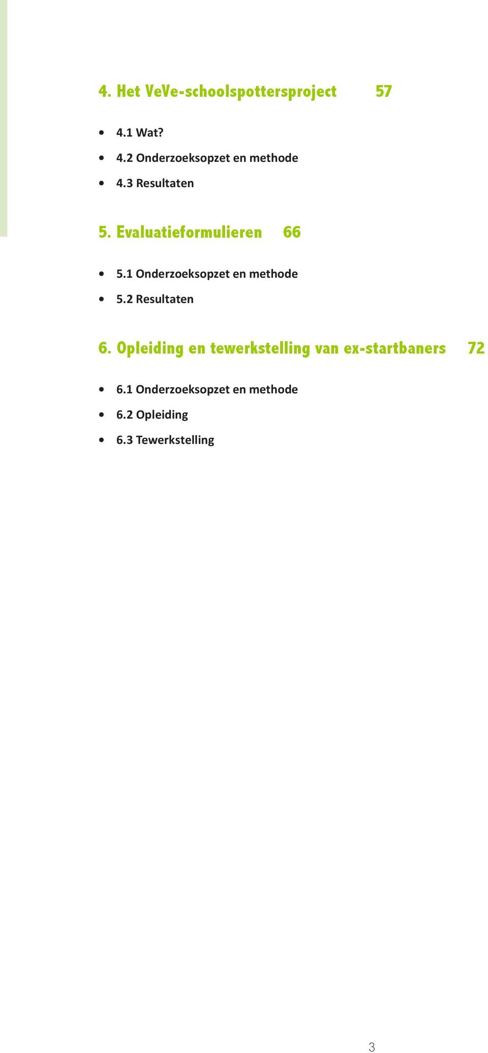 1 Onderzoeksopzet en methode 5.2 Resultaten 6.