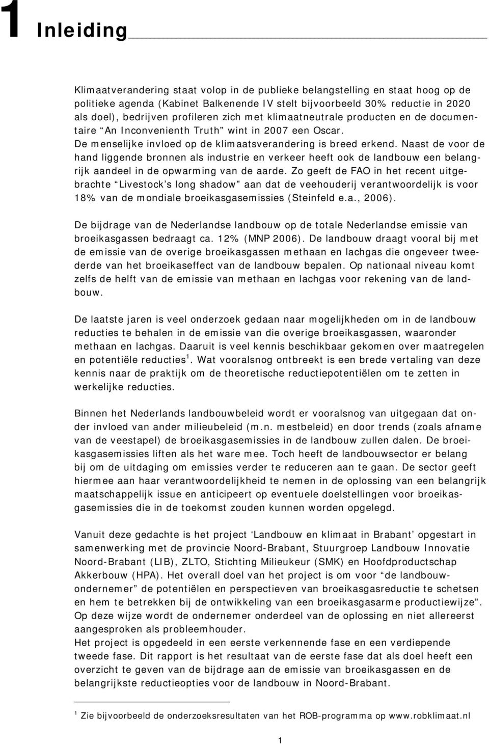 Naast de voor de hand liggende bronnen als industrie en verkeer heeft ook de landbouw een belangrijk aandeel in de opwarming van de aarde.