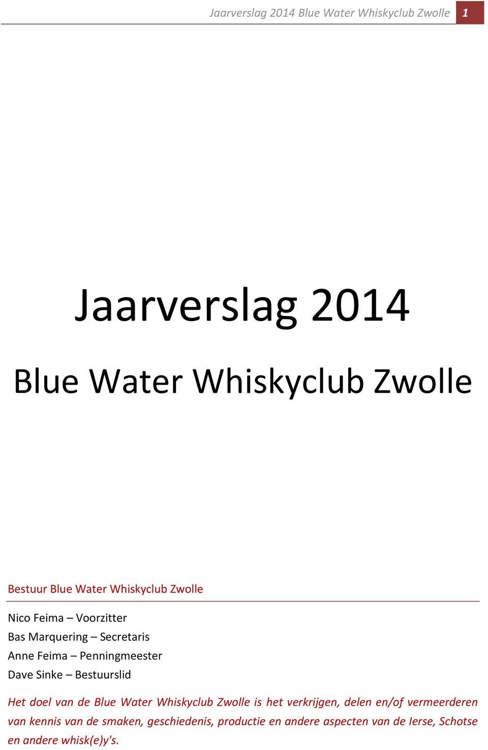 Sinke Bestuurslid Het doel van de Blue Water Whiskyclub Zwolle is het verkrijgen, delen en/of vermeerderen