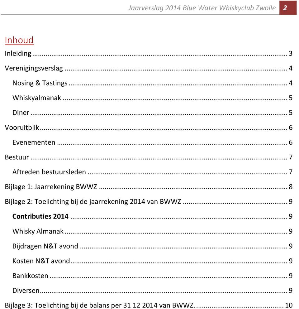 .. 7 Bijlage 1: Jaarrekening BWWZ... 8 Bijlage 2: Toelichting bij de jaarrekening 2014 van BWWZ... 9 Contributies 2014.