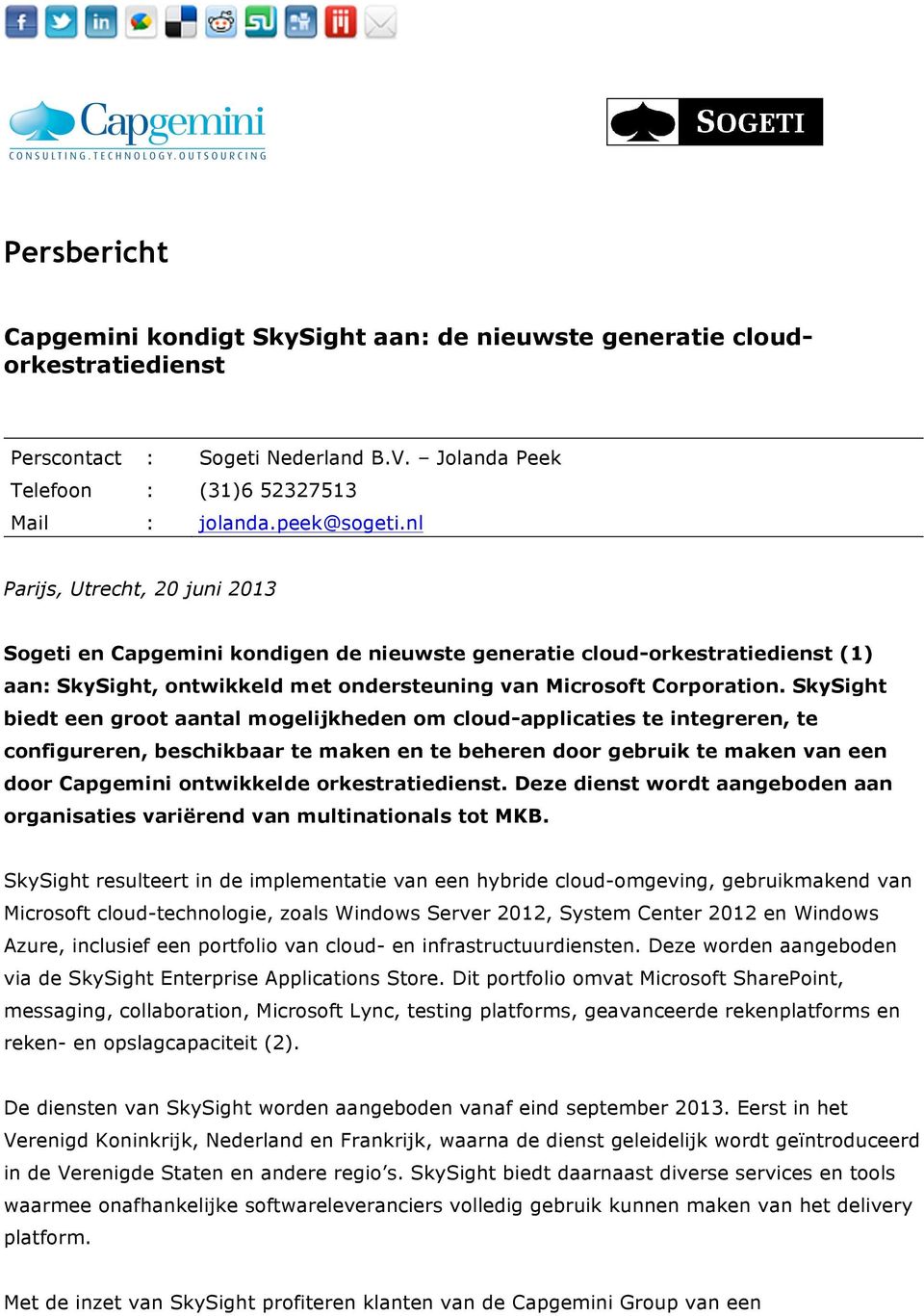 SkySight biedt een groot aantal mogelijkheden om cloud-applicaties te integreren, te configureren, beschikbaar te maken en te beheren door gebruik te maken van een door Capgemini ontwikkelde