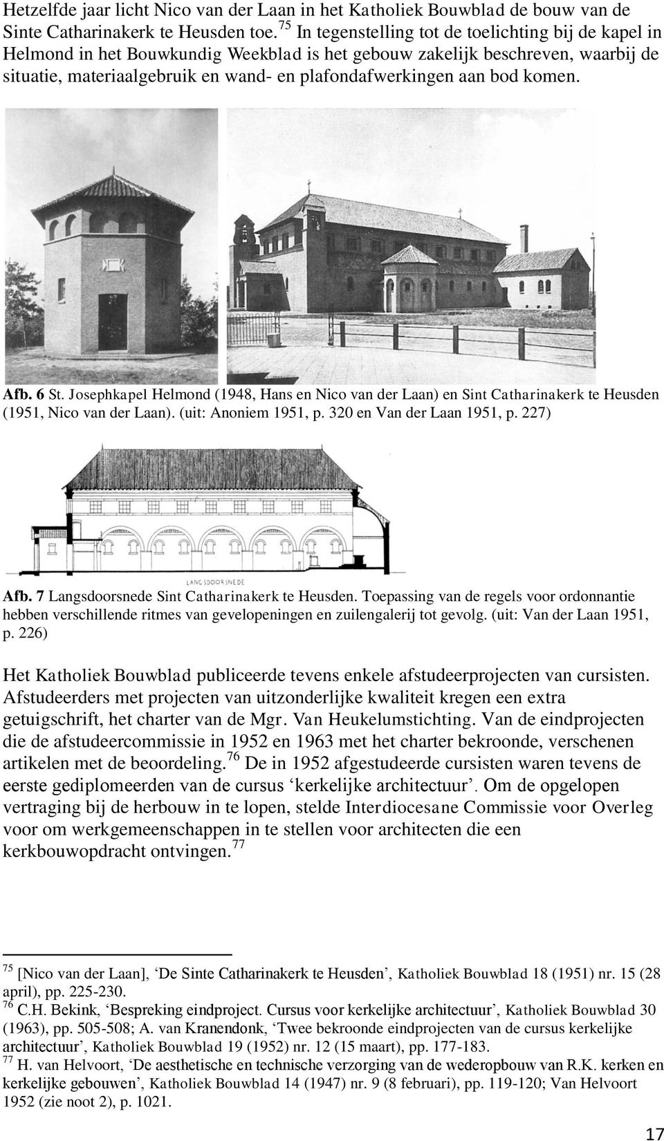 bod komen. Afb. 6 St. Josephkapel Helmond (1948, Hans en Nico van der Laan) en Sint Catharinakerk te Heusden (1951, Nico van der Laan). (uit: Anoniem 1951, p. 320 en Van der Laan 1951, p. 227) Afb.
