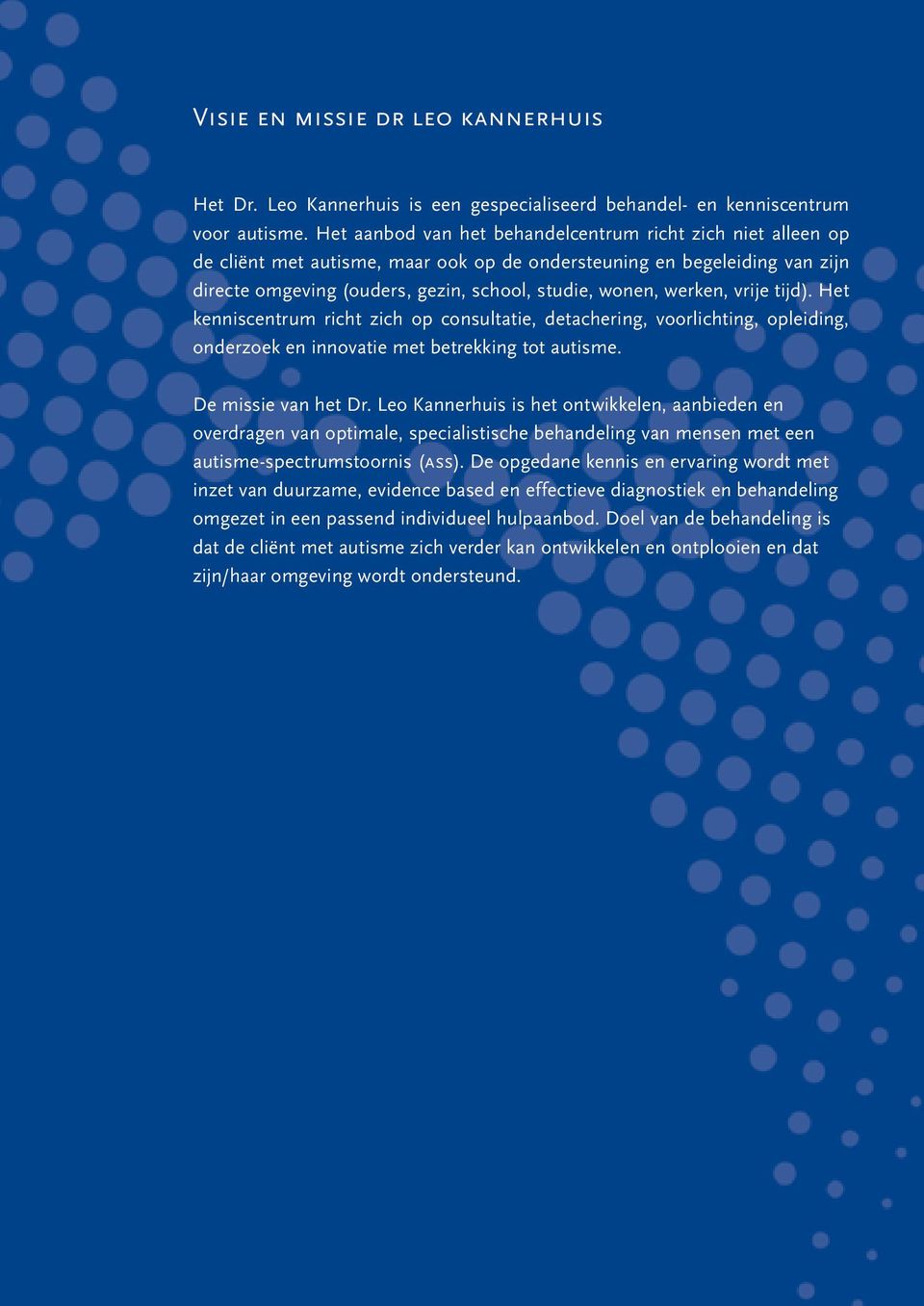 werken, vrije tijd). Het kenniscentrum richt zich op consultatie, detachering, voorlichting, opleiding, onderzoek en innovatie met betrekking tot autisme. De missie van het Dr.