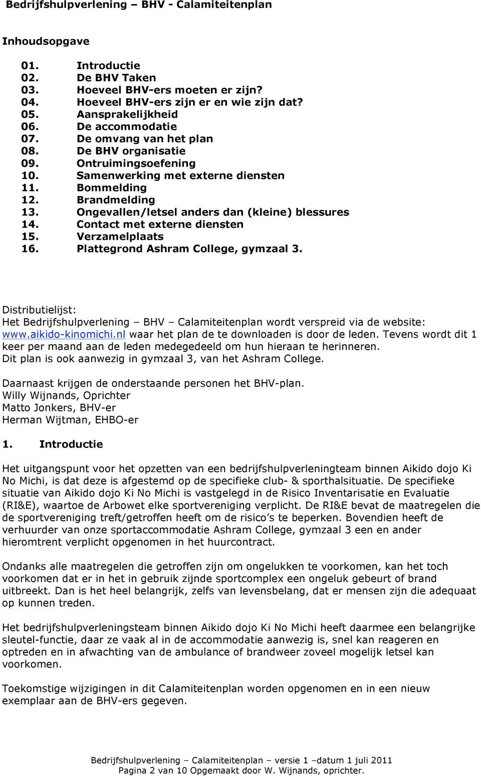 Ongevallen/letsel anders dan (kleine) blessures 14. Contact met externe diensten 15. Verzamelplaats 16. Plattegrond Ashram College, gymzaal 3.