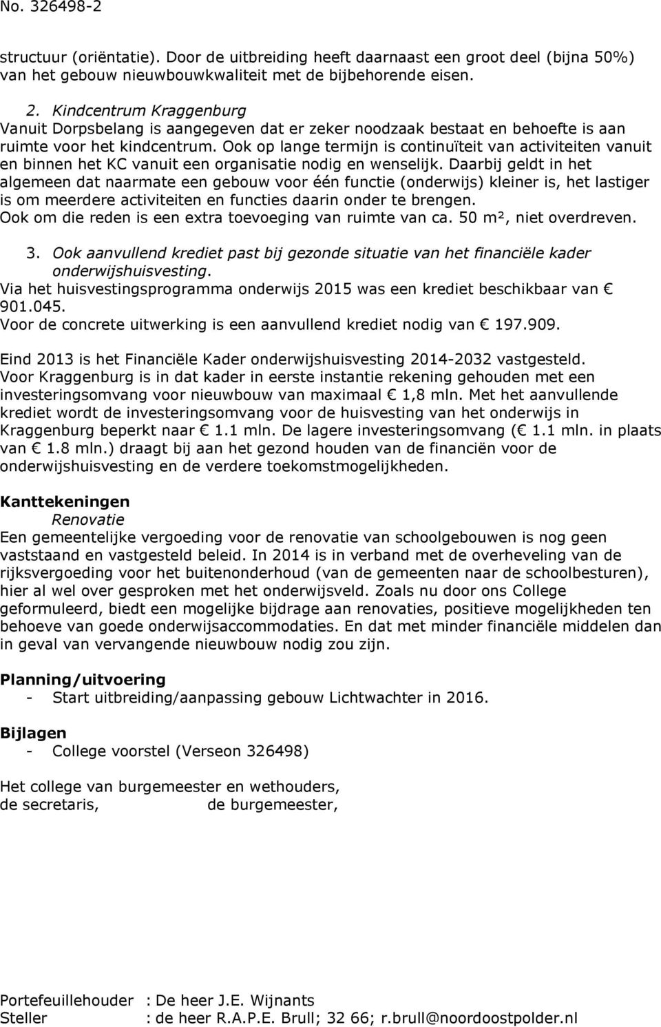 Ook op lange termijn is continuïteit van activiteiten vanuit en binnen het KC vanuit een organisatie nodig en wenselijk.