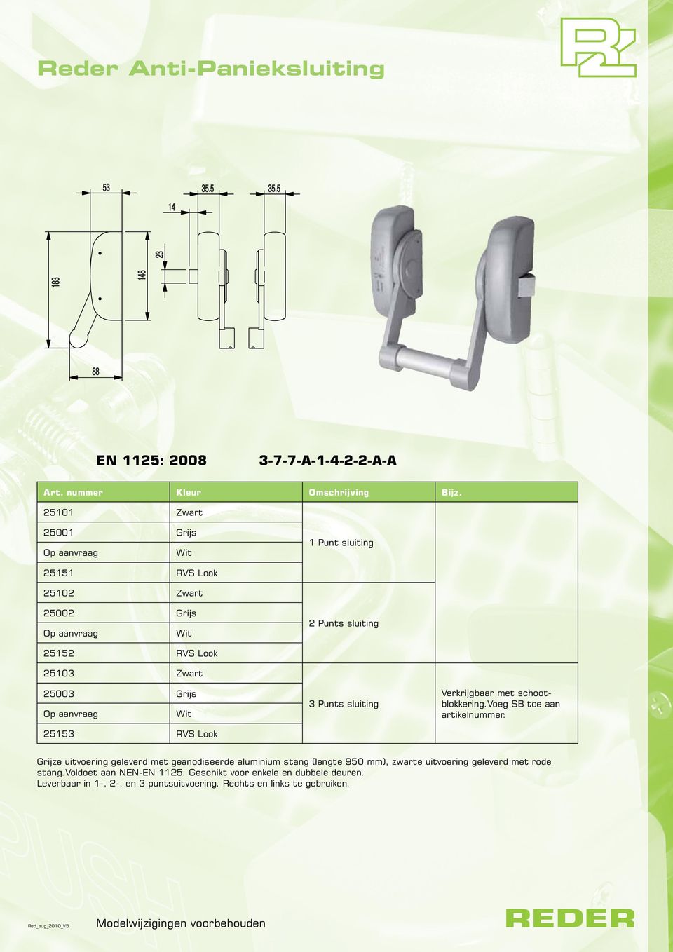 Grijze uitvoering geleverd met geanodiseerde aluminium stang (lengte mm), zwarte uitvoering geleverd met rode stang.