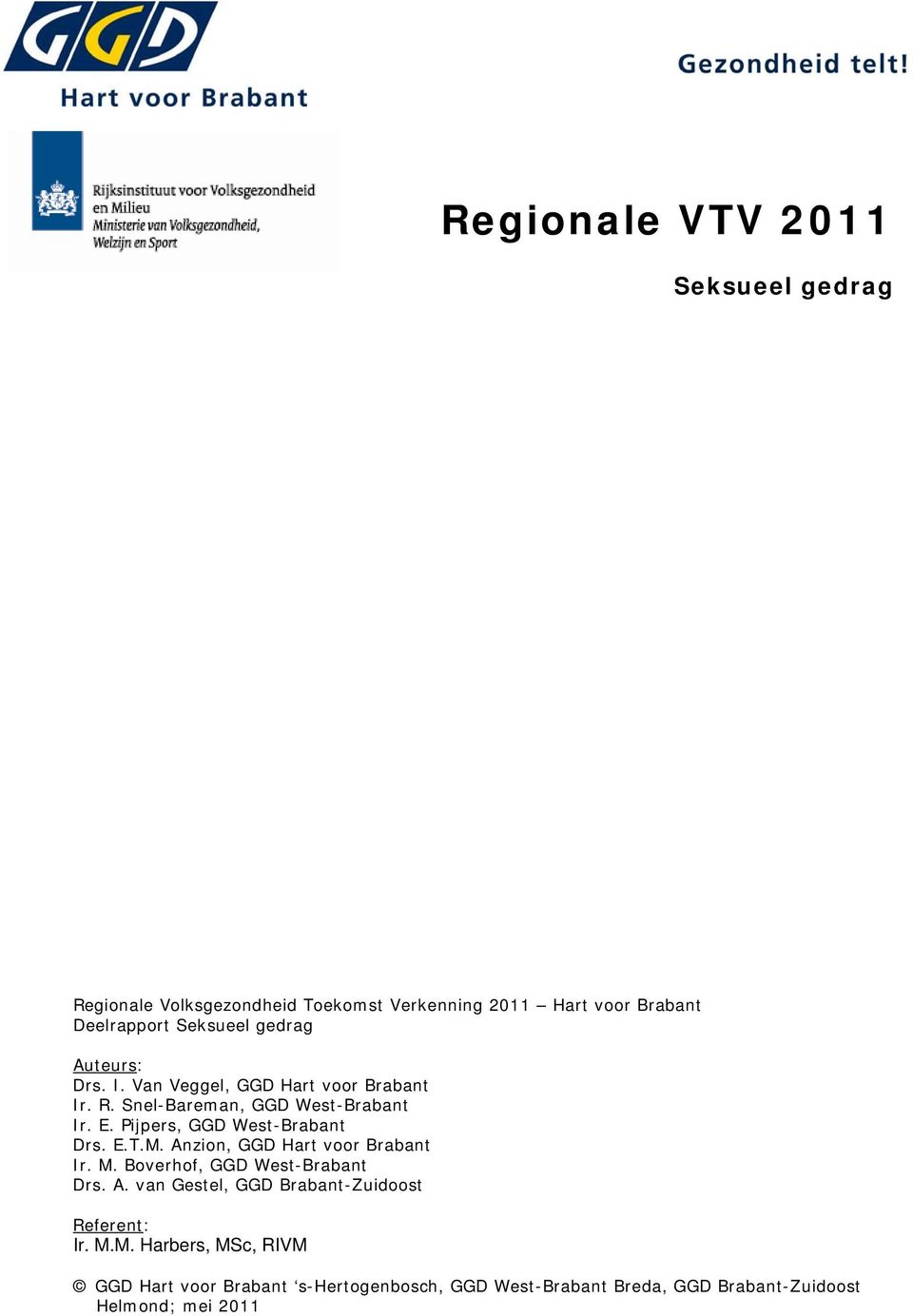 Pijpers, GGD West-Brabant Drs. E.T.M. Anzion, GGD Hart voor Brabant Ir. M. Boverhof, GGD West-Brabant Drs. A. van Gestel, GGD Brabant-Zuidoost Referent: Ir.