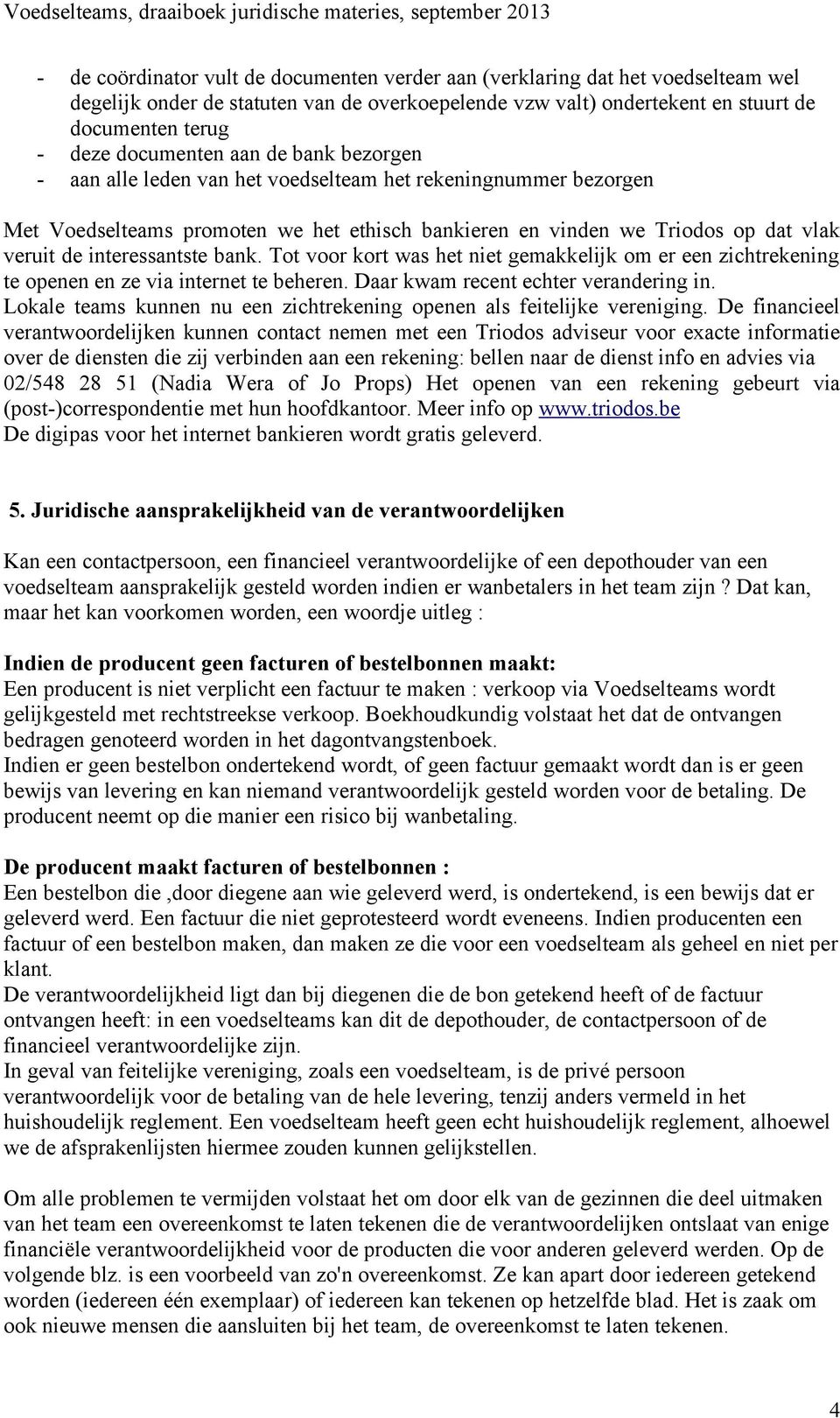 interessantste bank. Tot voor kort was het niet gemakkelijk om er een zichtrekening te openen en ze via internet te beheren. Daar kwam recent echter verandering in.