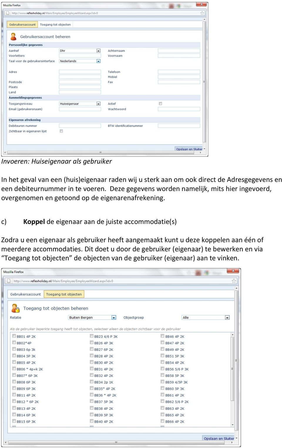 c) Koppel de eigenaar aan de juiste accommodatie(s) Zodra u een eigenaar als gebruiker heeft aangemaakt kunt u deze koppelen aan één of
