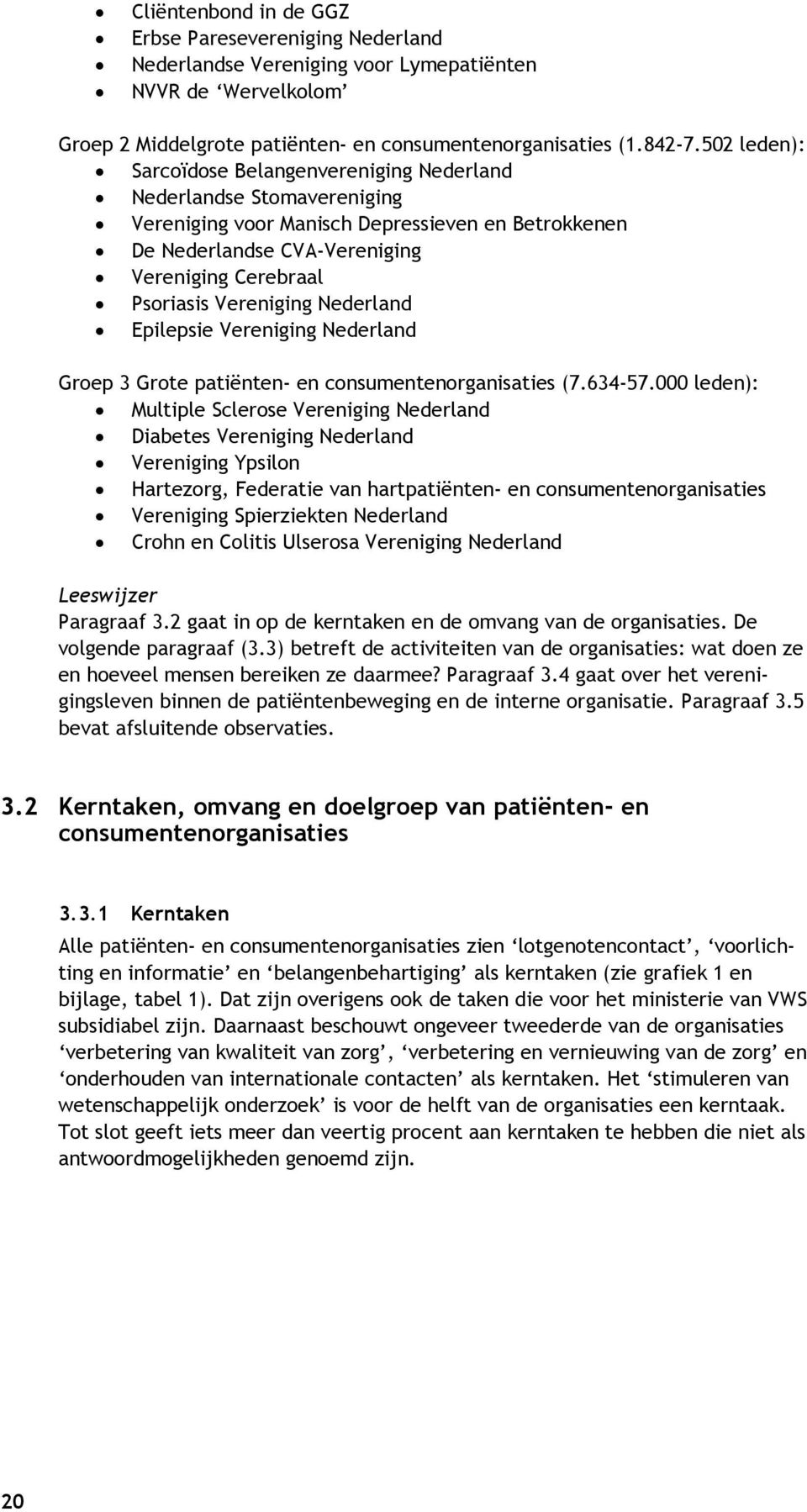 Vereniging Nederland Epilepsie Vereniging Nederland Groep 3 Grote patiënten- en consumenten (7.634-57.