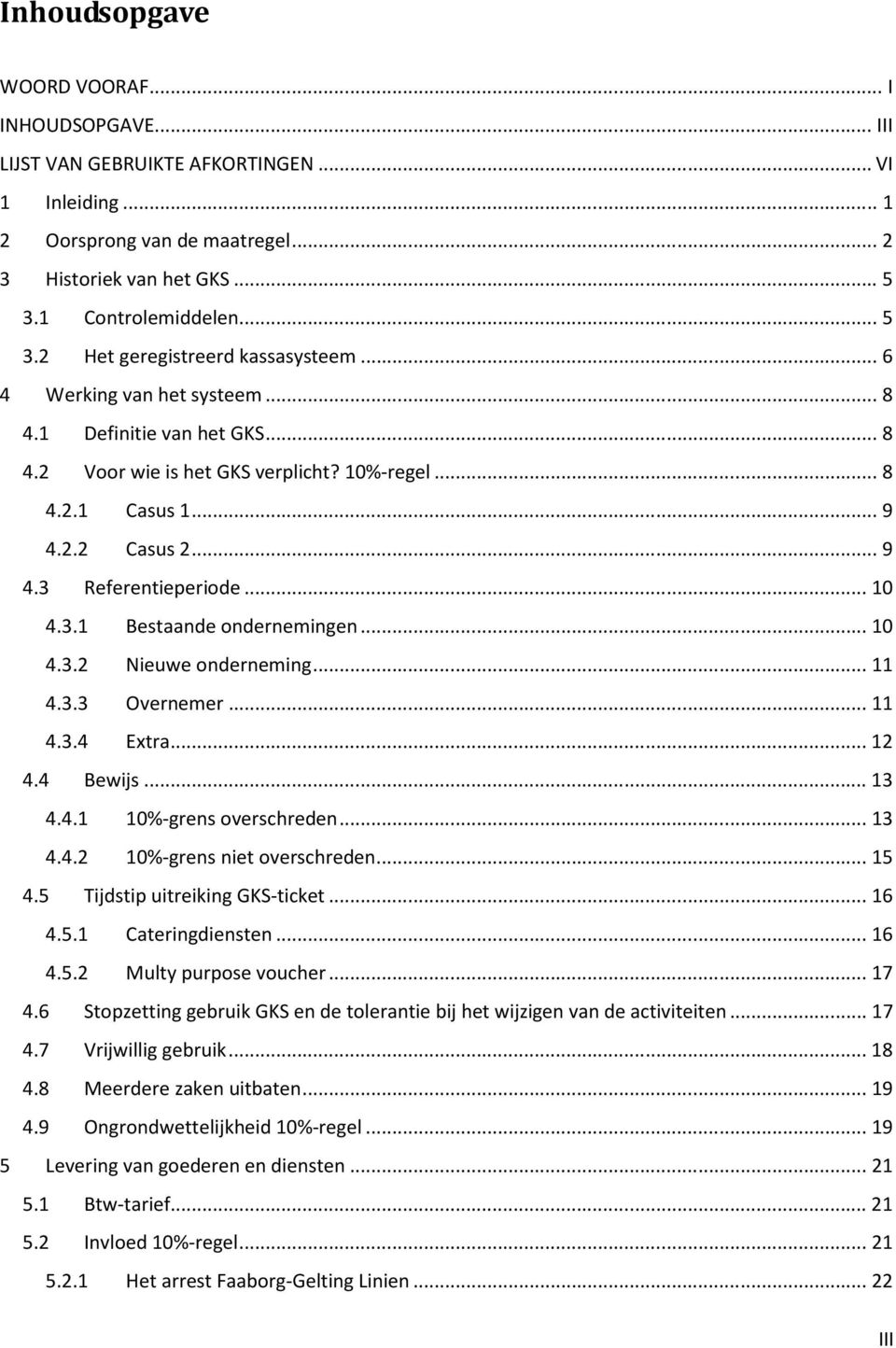 .. 9 4.3 Referentieperiode... 10 4.3.1 Bestaande ondernemingen... 10 4.3.2 Nieuwe onderneming... 11 4.3.3 Overnemer... 11 4.3.4 Extra... 12 4.4 Bewijs... 13 4.4.1 10%-grens overschreden... 13 4.4.2 10%-grens niet overschreden.