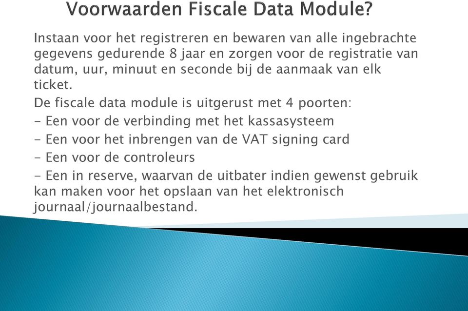 De fiscale data module is uitgerust met 4 poorten: - Een voor de verbinding met het kassasysteem - Een voor het inbrengen