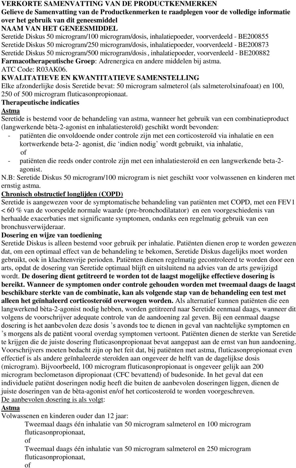 Seretide Diskus 50 microgram/500 microgram/dosis, inhalatiepoeder, voorverdeeld - BE200882 Farmacotherapeutische Groep: Adrenergica en andere middelen bij astma. ATC Code: R03AK06.