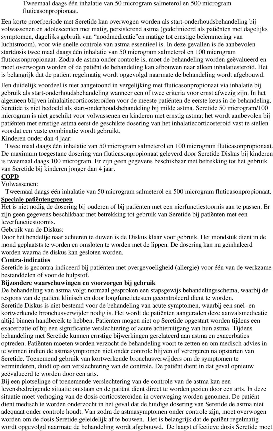 symptomen, dagelijks gebruik van noodmedicatie en matige tot ernstige belemmering van luchtstroom), voor wie snelle controle van astma essentieel is.