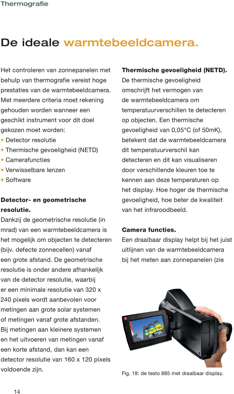 lenzen Software Detector- en geometrische resolutie. Dankzij de geometrische resolutie (in mrad) van een warmtebeeldcamera is het mogelijk om objecten te detecteren (bijv.