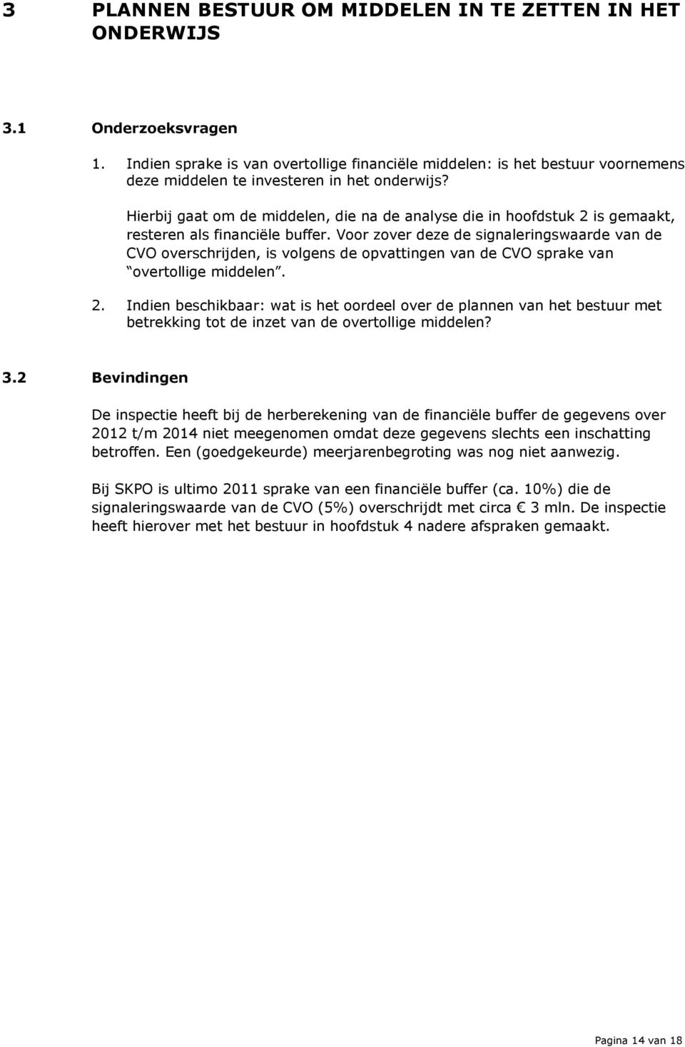 Hierbij gaat om de middelen, die na de analyse die in hoofdstuk 2 is gemaakt, resteren als financiële buffer.