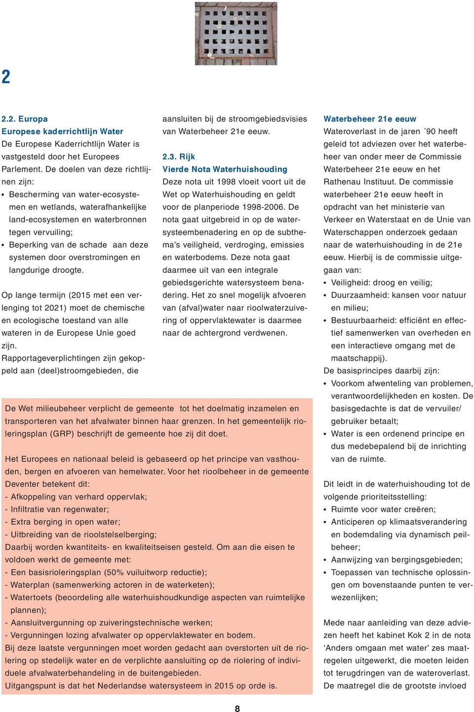 De Wet op Waterhuishouding en geldt land-ecosystemen en waterbronnen nota gaat uitgebreid in op de watersysteembenadering en op de subthe- tegen vervuiling; Beperking van de schade aan deze ma s