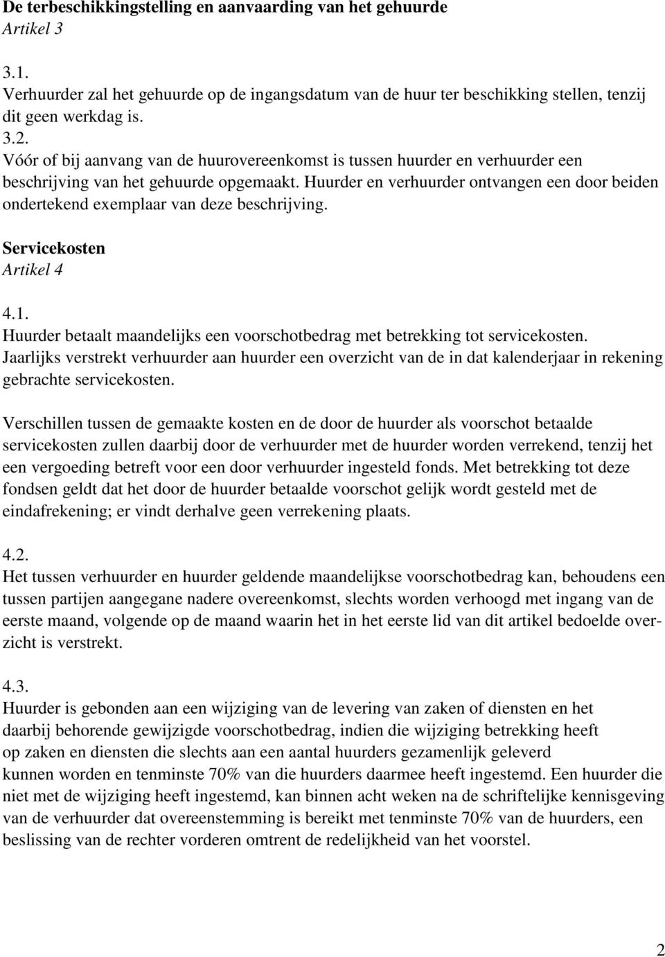 Huurder en verhuurder ontvangen een door beiden ondertekend exemplaar van deze beschrijving. Servicekosten Artikel 4 4.1.