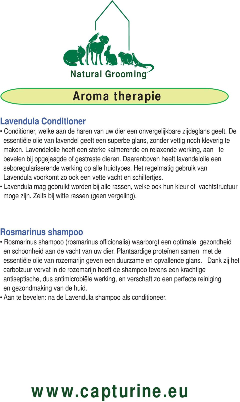 Lavendelolie heeft een sterke kalmerende en relaxende werking, aan te bevelen bij opgejaagde of gestreste dieren. Daarenboven heeft lavendelolie een seboregulariserende werking op alle huidtypes.