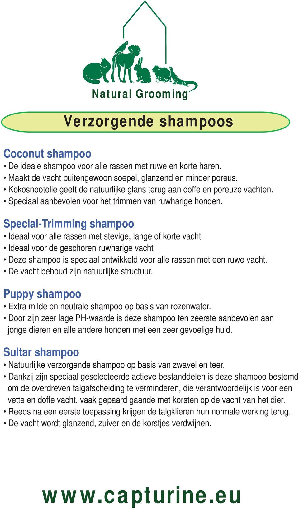 Special-Trimming shampoo Ideaal voor alle rassen met stevige, lange of korte vacht Ideaal voor de geschoren ruwharige vacht Deze shampoo is speciaal ontwikkeld voor alle rassen met een ruwe vacht.