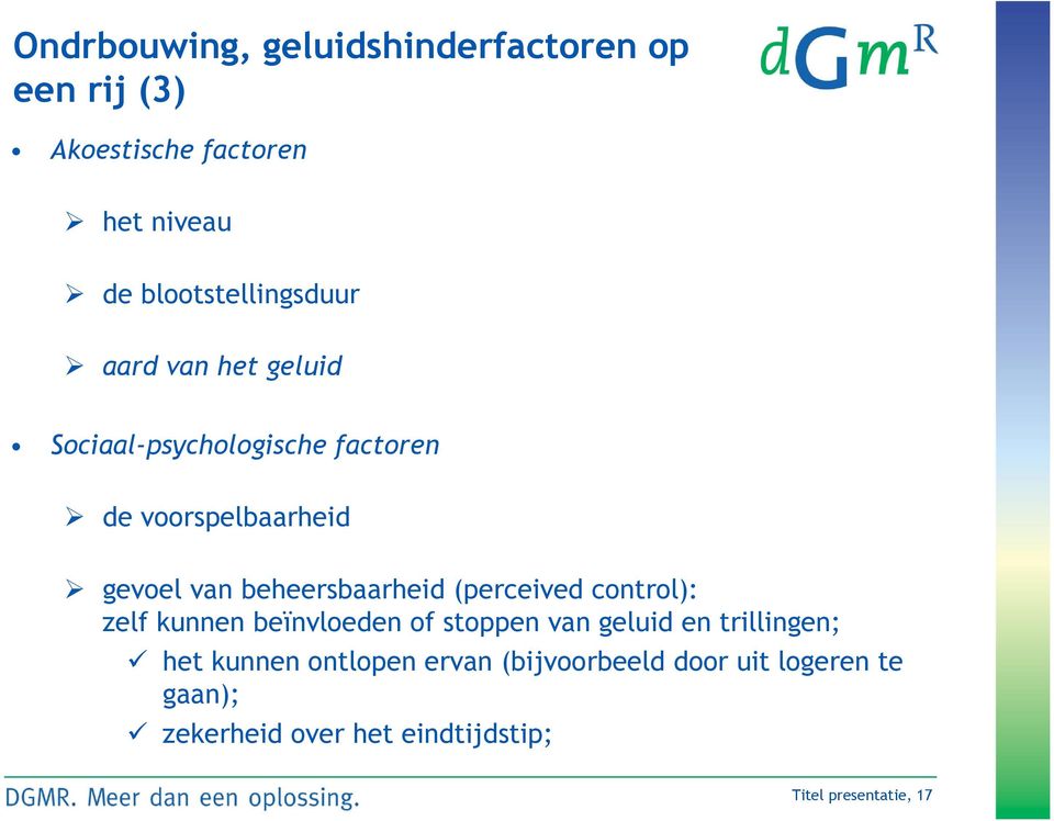 beheersbaarheid (perceived control): zelf kunnen beïnvloeden of stoppen van geluid en trillingen; het