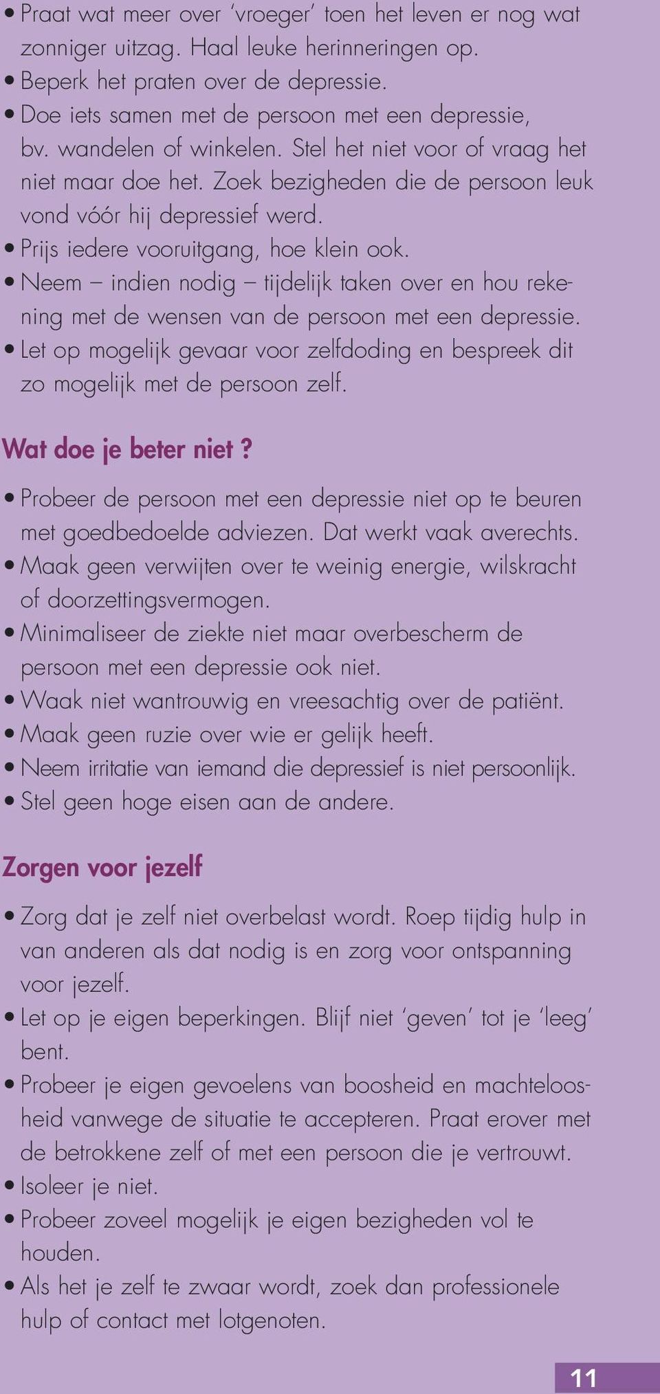 Neem indien nodig tijdelijk taken over en hou rekening met de wensen van de persoon met een depressie. Let op mogelijk gevaar voor zelfdoding en bespreek dit zo mogelijk met de persoon zelf.