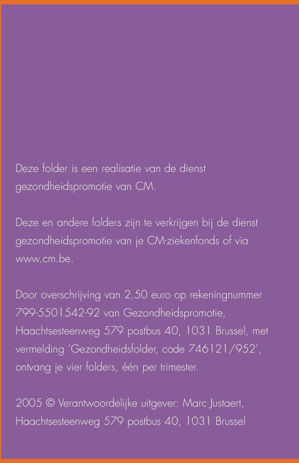 Door overschrijving van 2,50 euro op rekeningnummer 799-5501542-92 van Gezondheidspromotie, Haachtsesteenweg 579 postbus 40,