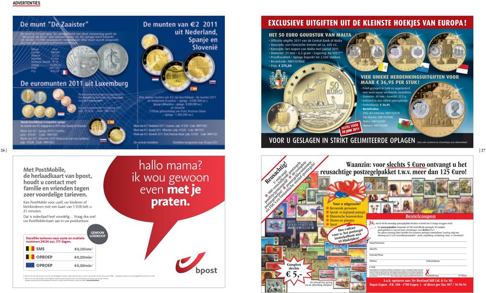 Kies PostMobile voor uzelf, uw kinderen of kleinkinderen: met een kaart van 5 EUR belt u 25 minuten. Dat is inderdaad heel voordelig Vraag dus snel uw PostMobile-kaart aan in uw postkantoor.