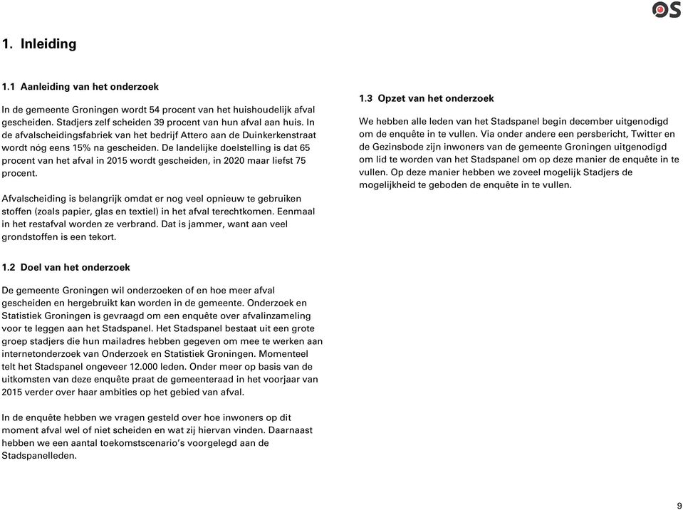 De landelijke doelstelling is dat 65 procent van het afval in 2015 wordt gescheiden, in 2020 maar liefst 75 procent.