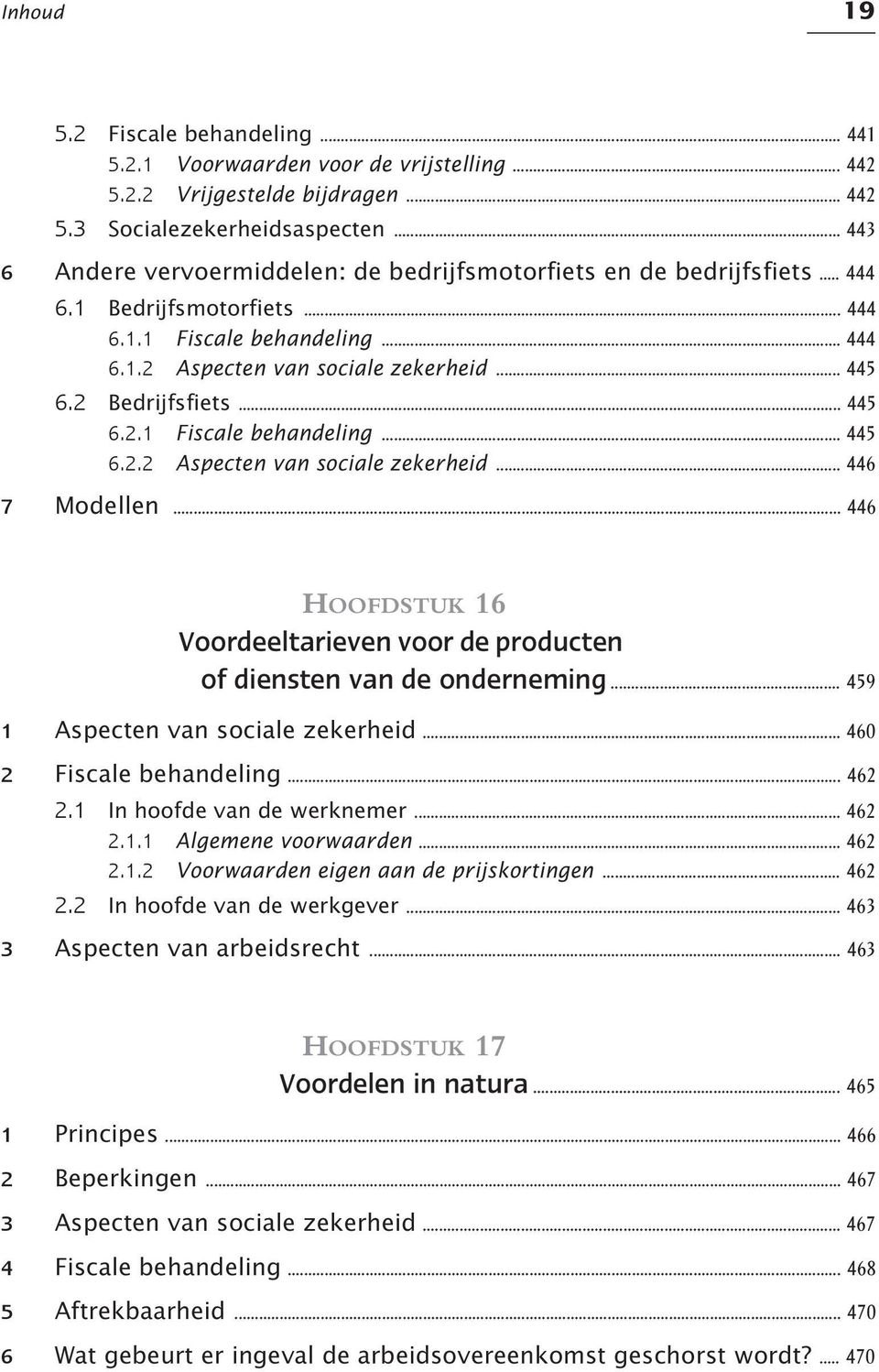 2 Bedrijfsfiets... 445 6.2.1 Fiscale behandeling... 445 6.2.2 Aspecten van sociale zekerheid... 446 7 Modellen... 446 HOOFDSTUK 16 Voordeeltarieven voor de producten of diensten van de onderneming.