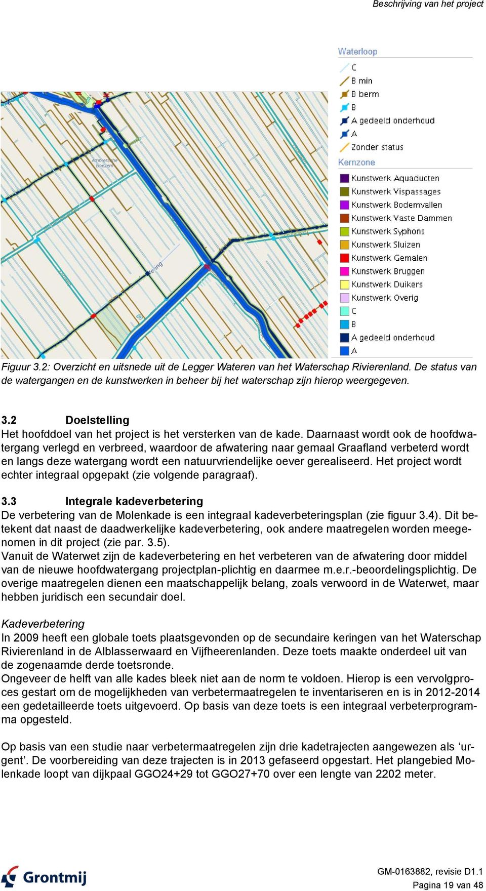 Daarnaast wordt ook de hoofdwatergang verlegd en verbreed, waardoor de afwatering naar gemaal Graafland verbeterd wordt en langs deze watergang wordt een natuurvriendelijke oever gerealiseerd.