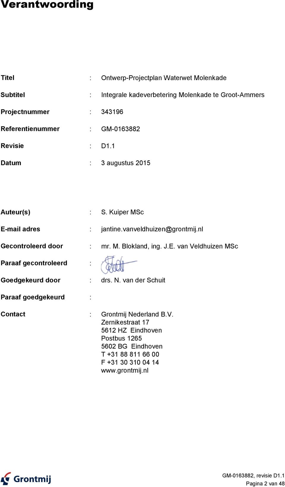 nl Gecontroleerd door : mr. M. Blokland, ing. J.E. van Veldhuizen MSc Paraaf gecontroleerd : Goedgekeurd door : drs. N.