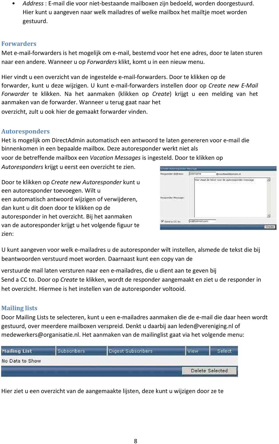 Hier vindt u een overzicht van de ingestelde e-mail-forwarders. Door te klikken op de forwarder, kunt u deze wijzigen.