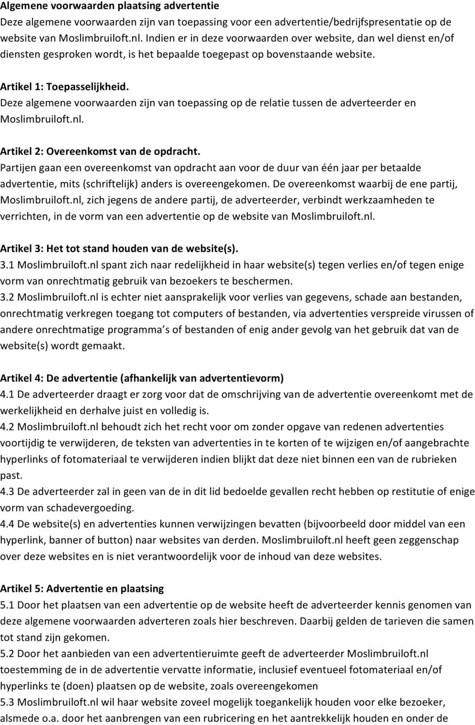 Deze algemene voorwaarden zijn van toepassing op de relatie tussen de adverteerder en Moslimbruiloft.nl. Artikel 2: Overeenkomst van de opdracht.
