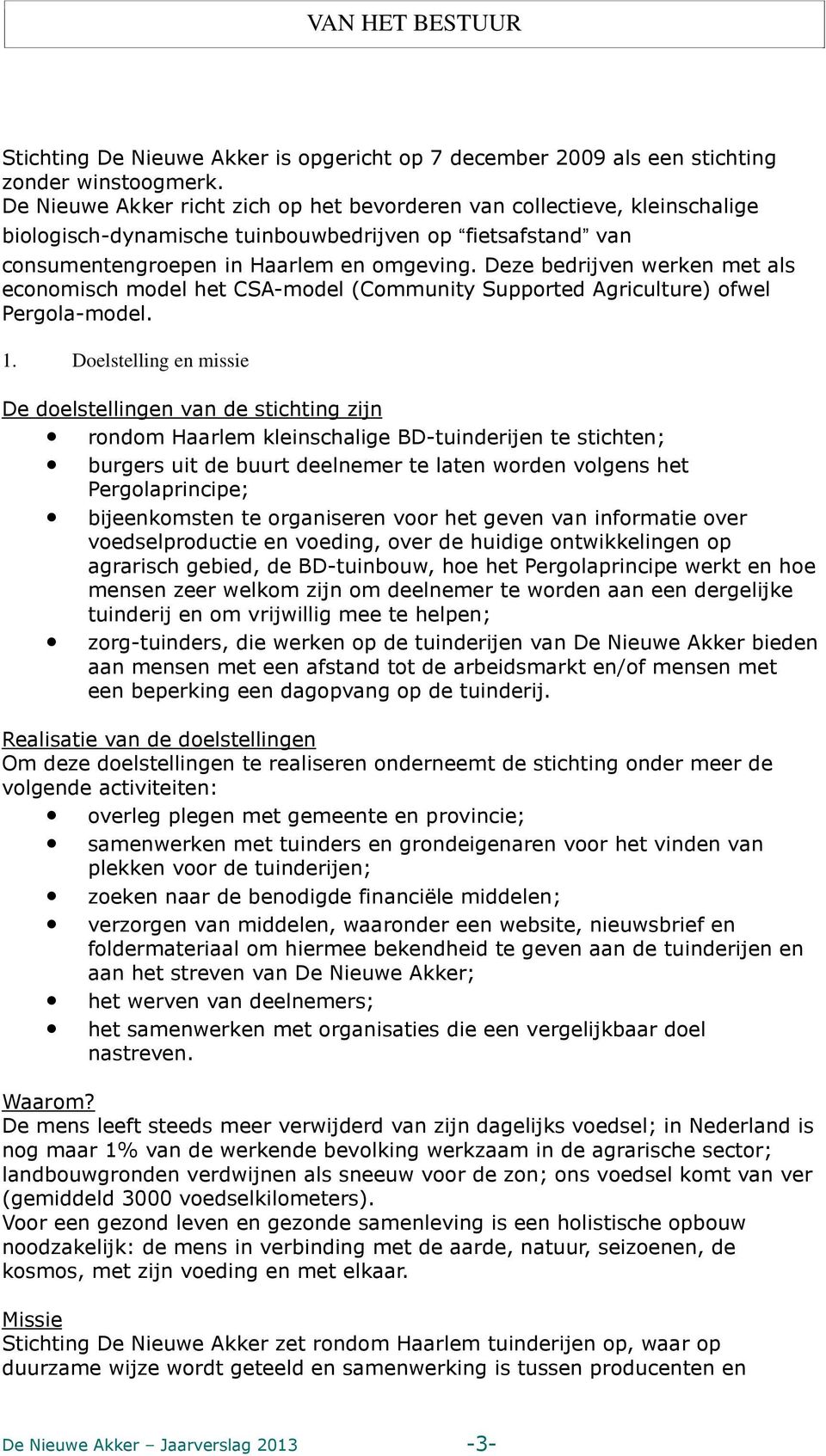 Deze bedrijven werken met als economisch model het CSA-model (Community Supported Agriculture) ofwel Pergola-model. 1.