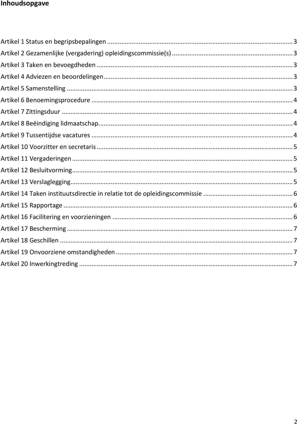 .. 4 Artikel 10 Voorzitter en secretaris... 5 Artikel 11 Vergaderingen... 5 Artikel 12 Besluitvorming... 5 Artikel 13 Verslaglegging.