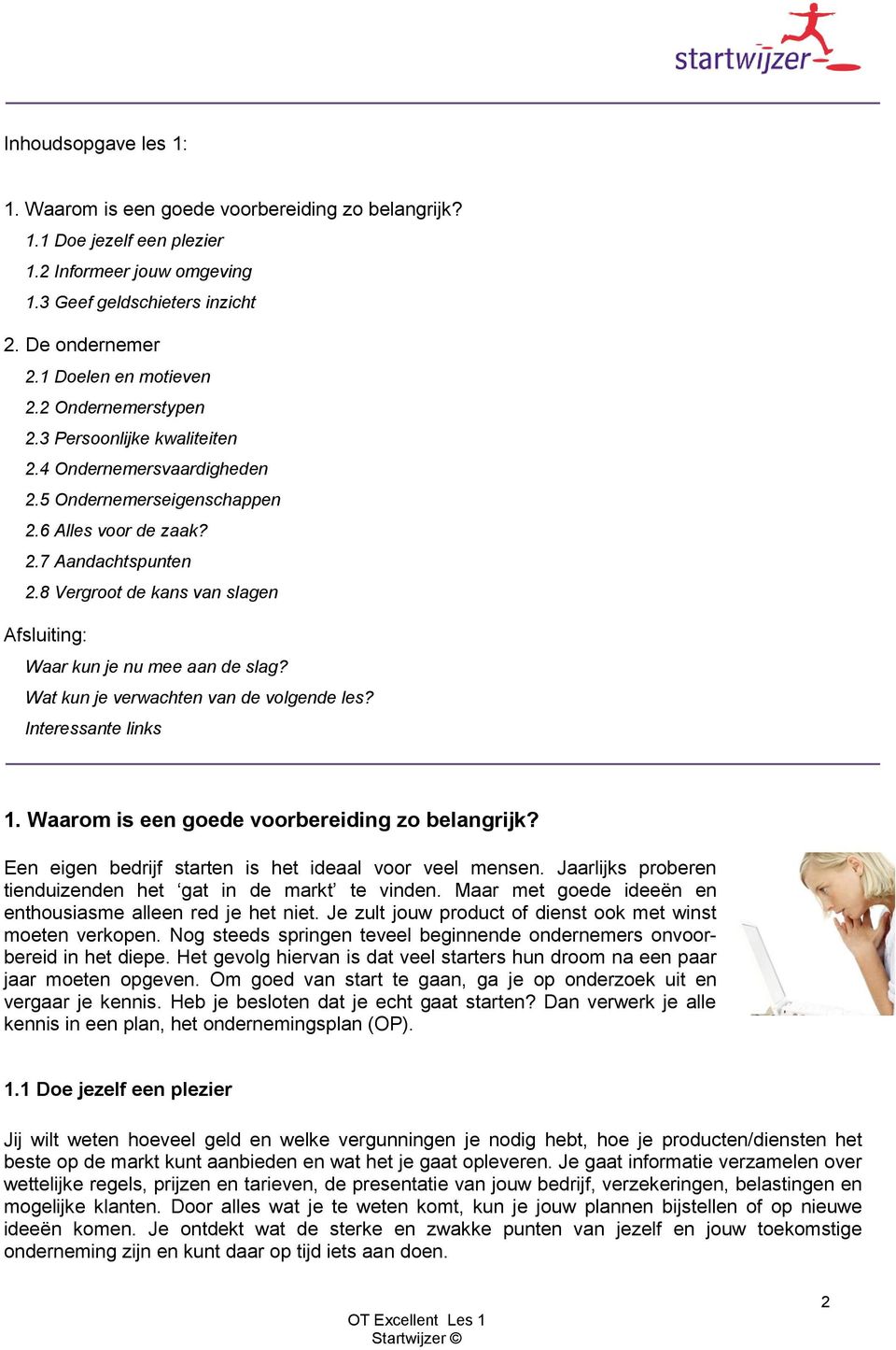 8 Vergroot de kans van slagen Afsluiting: Waar kun je nu mee aan de slag? Wat kun je verwachten van de volgende les? Interessante links 1. Waarom is een goede voorbereiding zo belangrijk?