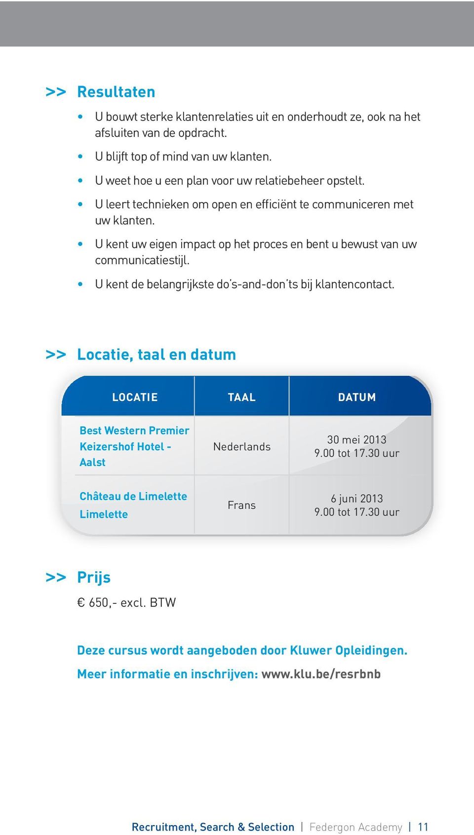 U kent uw eigen impact op het proces en bent u bewust van uw communicatiestijl. U kent de belangrijkste do s-and-don ts bij klantencontact.