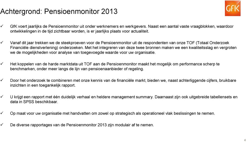 Vanaf dit jaar trekken we de steekproeven voor de Pensioenmonitor uit de respondenten van onze TOF (Totaal Onderzoek Financiële dienstverlening) onderzoeken.