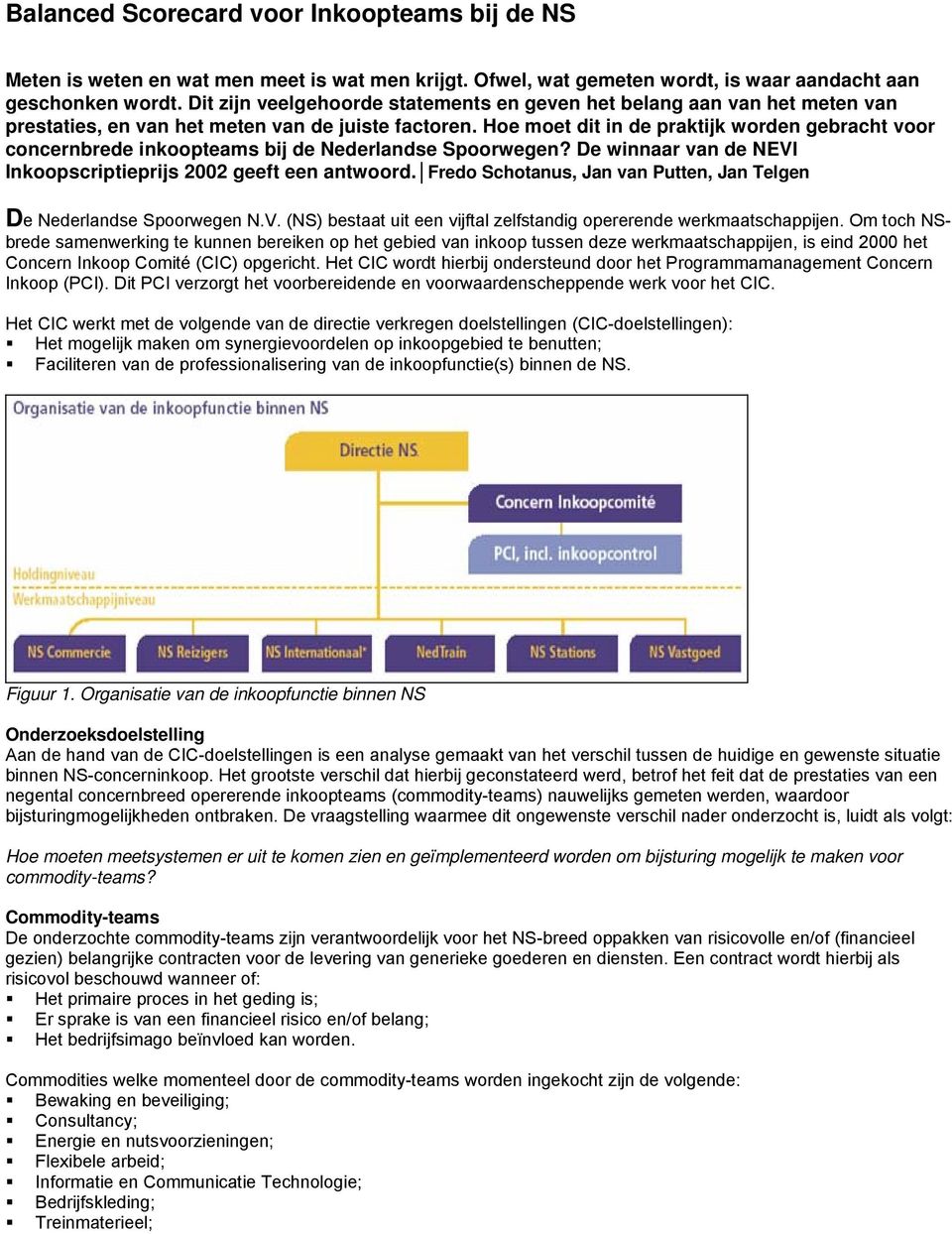 Hoe moet dit in de praktijk worden gebracht voor concernbrede inkoopteams bij de Nederlandse Spoorwegen? De winnaar van de NEVI Inkoopscriptieprijs 2002 geeft een antwoord.