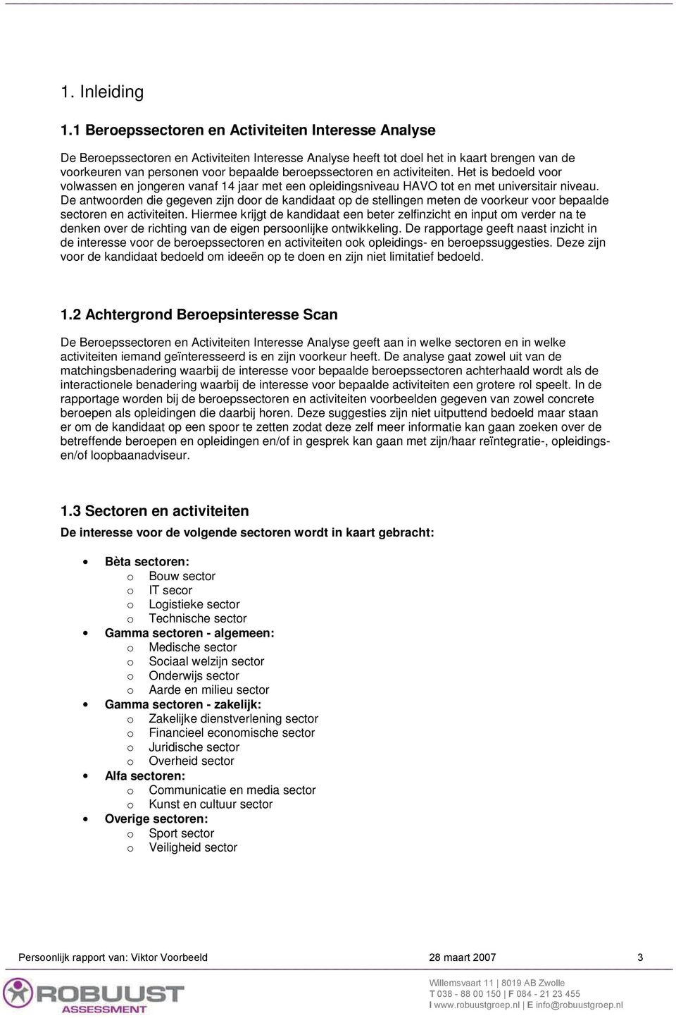 en activiteiten. Het is bedoeld voor volwassen en jongeren vanaf 14 jaar met een opleidingsniveau HAVO tot en met universitair niveau.