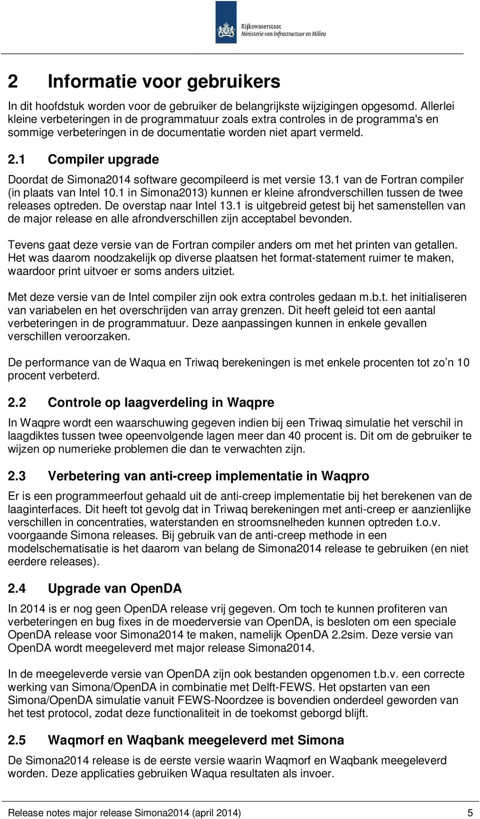 1 Compiler upgrade Doordat de Simona2014 software gecompileerd is met versie 13.1 van de Fortran compiler (in plaats van Intel 10.