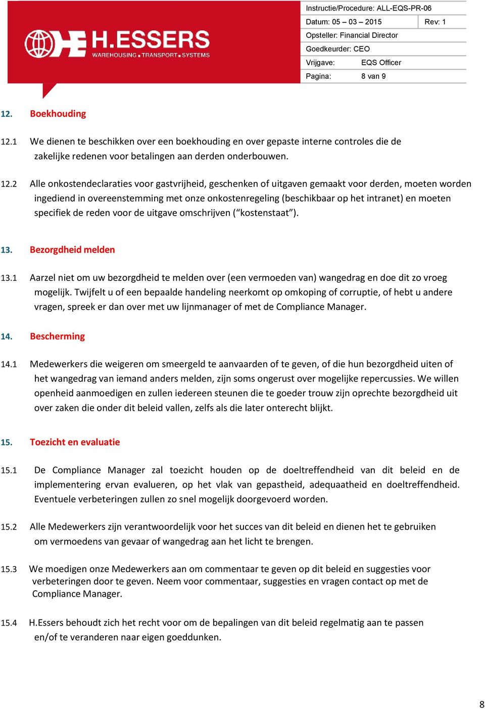 1 We dienen te beschikken over een boekhouding en over gepaste interne controles die de zakelijke redenen voor betalingen aan derden onderbouwen. 12.