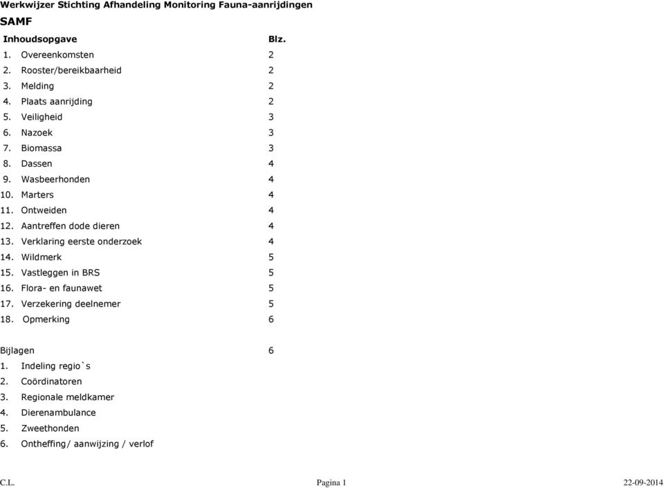 Aantreffen dode dieren 4 13. Verklaring eerste onderzoek 4 14. Wildmerk 5 15. Vastleggen in BRS 5 16. Flora- en faunawet 5 17.