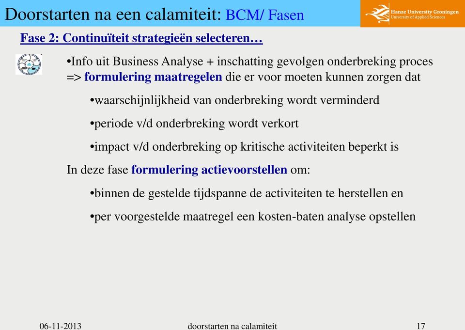 v/d onderbreking wordt verkort impact v/d onderbreking op kritische activiteiten beperkt is In deze fase formulering actievoorstellen om: binnen