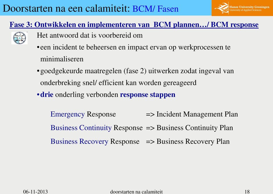 onderbreking snel/ efficient kan worden gereageerd drie onderling verbonden response stappen Emergency Response => Incident Management Plan