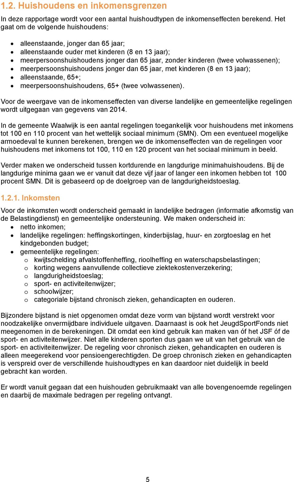 volwassenen); meerpersoonshuishoudens jonger dan 65 jaar, met kinderen (8 en 13 jaar); alleenstaande, 65+; meerpersoonshuishoudens, 65+ (twee volwassenen).