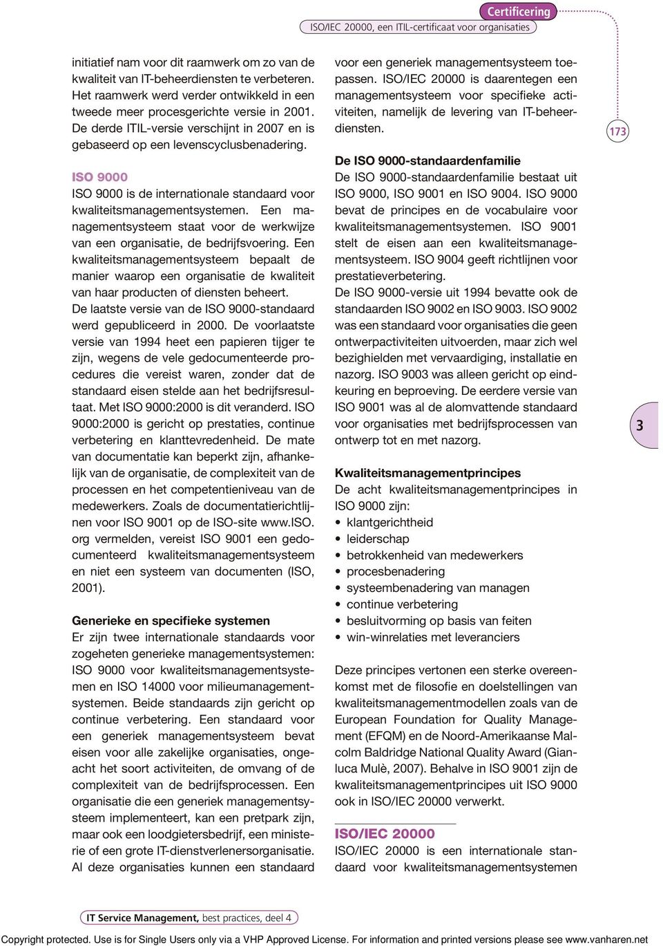 ISO 9000 ISO 9000 is de internationale standaard voor kwaliteitsmanagementsystemen. Een managementsysteem staat voor de werkwijze van een organisatie, de bedrijfsvoering.